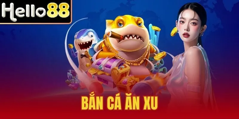 Bắn Cá Ăn Xu